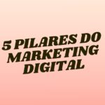 Os 5 pilares do Marketing Digital